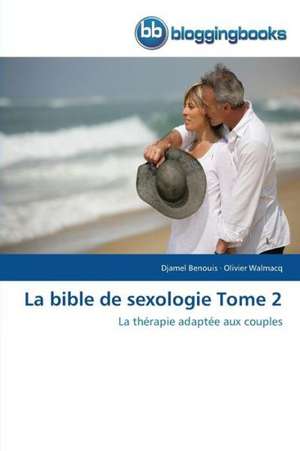 La bible de sexologie Tome 2 de Djamel Benouis