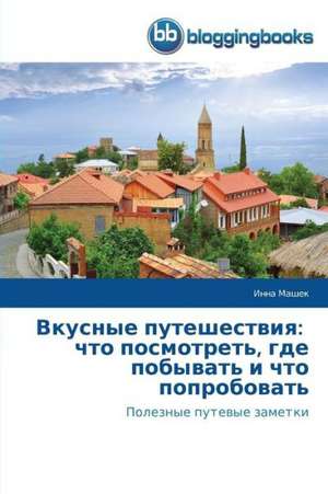 Vkusnye puteshestviya: chto posmotret', gde pobyvat' i chto poprobovat' de Inna Mashek
