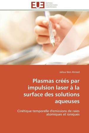 Plasmas Crees Par Impulsion Laser a la Surface Des Solutions Aqueuses: Deux Elements Indivisibles de Jalloul Ben Ahmed