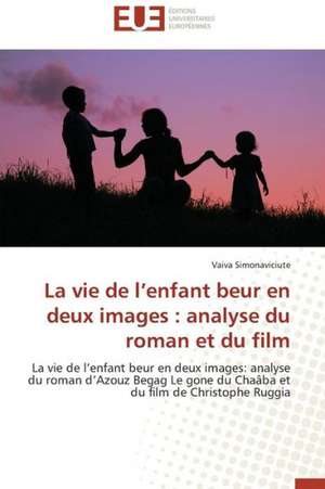 La Vie de L'Enfant Beur En Deux Images: Analyse Du Roman Et Du Film de Vaiva Simonaviciute