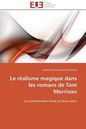 Le Realisme Magique Dans Les Romans de Toni Morrison: Entre L'Economique Et L'Ethique de Ange Gael Pambo Pambo N'diaye