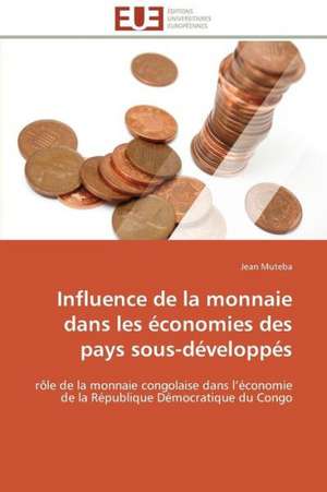 Influence de La Monnaie Dans Les Economies Des Pays Sous-Developpes: Le Defi de Madagascar de Jean Muteba