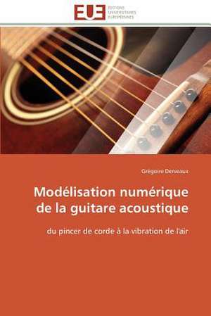 Modelisation Numerique de La Guitare Acoustique: Le Defi de Madagascar de Grégoire Derveaux