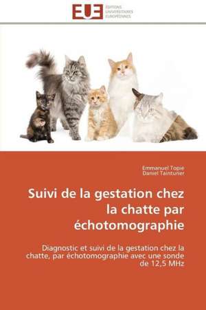 Suivi de La Gestation Chez La Chatte Par Echotomographie: Le Defi de Madagascar de Emmanuel Topie