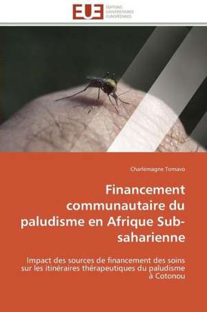 Financement Communautaire Du Paludisme En Afrique Sub-Saharienne: Axes Strategiques de Charlemagne Tomavo