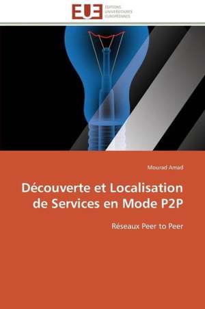 Decouverte Et Localisation de Services En Mode P2P: Senegal/France de Mourad Amad