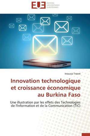 Innovation Technologique Et Croissance Economique Au Burkina Faso: Une Unite Ethnique Et Un Patrimoine Agonisant de Inoussa Traoré