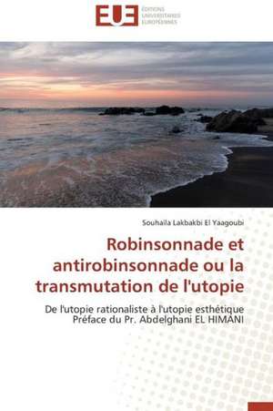 Robinsonnade Et Antirobinsonnade Ou La Transmutation de L'Utopie: Stabilite Et Diagnostic de Souhaïla Lakbakbi El Yaagoubi