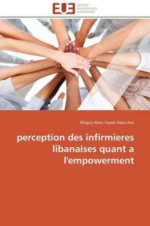 Perception Des Infirmieres Libanaises Quant A L'Empowerment: Approche Biologique de Dessalement Des Sols de Maguy Abou Fayad Abou Assi