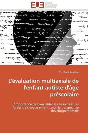 L'Evaluation Multiaxiale de L'Enfant Autiste D'Age Prescolaire: Micro/Nano Manipulation de Stéphane Beaulne