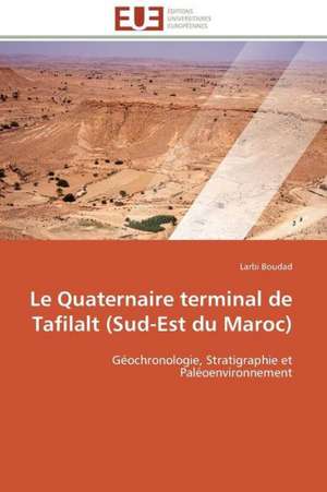 Le Quaternaire Terminal de Tafilalt (Sud-Est Du Maroc): Une Ecriture Du Desir de Larbi Boudad