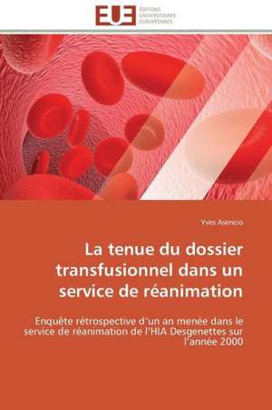 La Tenue Du Dossier Transfusionnel Dans Un Service de Reanimation: Un Tournant Decisif de Yves Asencio