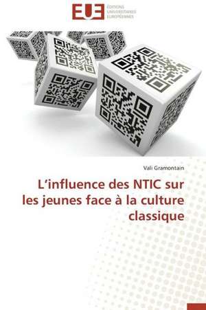 L'Influence Des Ntic Sur Les Jeunes Face a la Culture Classique: Discours Sur La Violence de Vali Gramontain