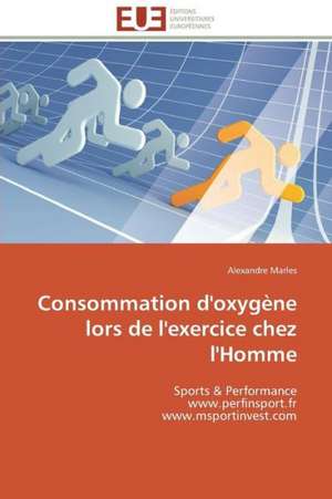 Consommation D'Oxygene Lors de L'Exercice Chez L'Homme: Mecanismes D'Action D'Additifs Fluores de Alexandre Marles