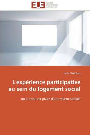 L'Experience Participative Au Sein Du Logement Social: Etude Sur Le Festival de Villerupt de Lydie Chamblas