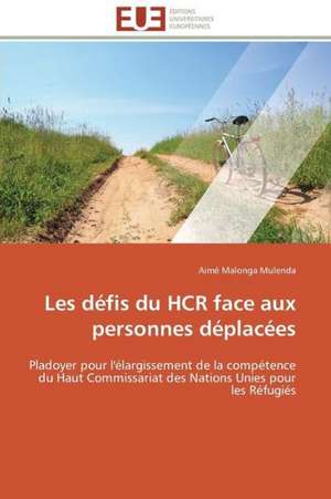 Les Defis Du Hcr Face Aux Personnes Deplacees: Postulats de Aimé Malonga Mulenda