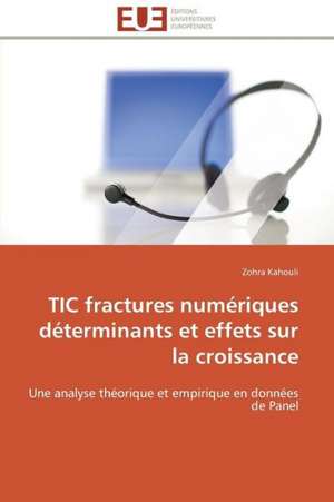 Tic Fractures Numeriques Determinants Et Effets Sur La Croissance: Levier D'Un Management Moderne de Zohra Kahouli