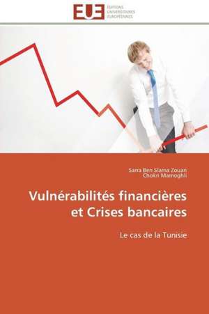 Vulnerabilites Financieres Et Crises Bancaires: Levier D'Un Management Moderne de Sarra Ben Slama Zouari