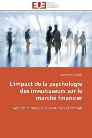 L'Impact de La Psychologie Des Investisseurs Sur Le Marche Financier: Levier D'Un Management Moderne de Faten Ben Bouheni