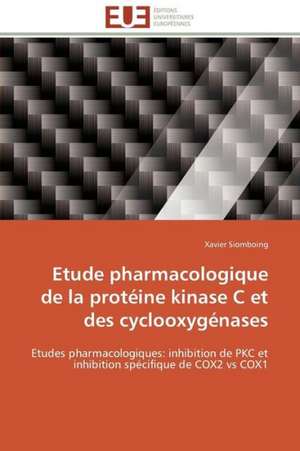 Etude Pharmacologique de La Proteine Kinase C Et Des Cyclooxygenases: Levier D'Un Management Moderne de Xavier Siomboing