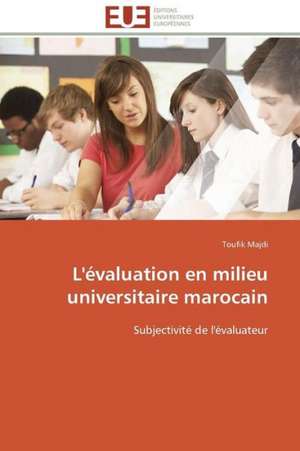 L'Evaluation En Milieu Universitaire Marocain: D Une Approche a Une Realite de Toufik Majdi