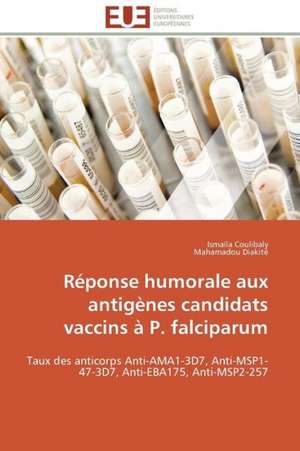 Reponse Humorale Aux Antigenes Candidats Vaccins A P. Falciparum: France Et Russie de Ismaïla Coulibaly