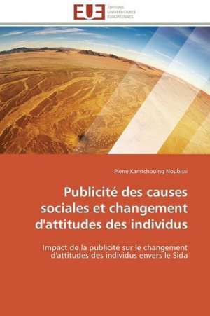 Publicite Des Causes Sociales Et Changement D'Attitudes Des Individus: Comment Expliciter Les Besoins Des Apprenants? de Pierre Kamtchouing Noubissi