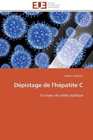 Depistage de L'Hepatite C: Comment Expliciter Les Besoins Des Apprenants? de Frédéric Sahajian