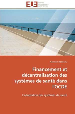 Financement Et Decentralisation Des Systemes de Sante Dans L'Ocde: Comment Expliciter Les Besoins Des Apprenants? de Germain Hodonou