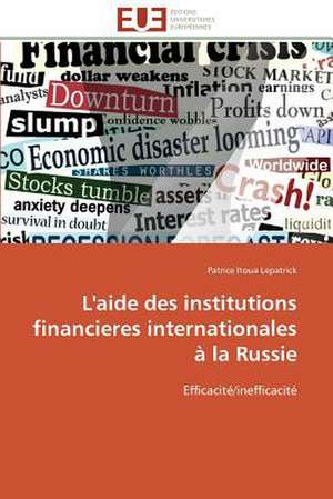 L'Aide Des Institutions Financieres Internationales a la Russie: La Theorie de La Connaissance de Patrice Itoua Lepatrick