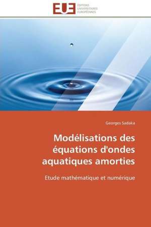 Modelisations Des Equations D'Ondes Aquatiques Amorties: Management Du Changement de Georges Sadaka