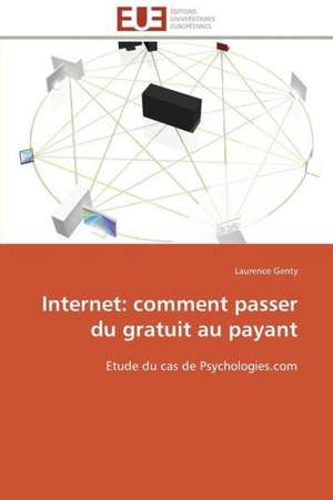 Internet: Comment Passer Du Gratuit Au Payant de Laurence Genty