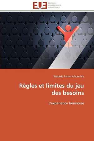 Regles Et Limites Du Jeu Des Besoins: Theories Et Pratiques de Sègbédji Parfait Aïhounhin