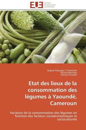 Etat Des Lieux de La Consommation Des Legumes a Yaounde, Cameroun: Biodegradation Toxicite de Regine Pakeujou Tchientche