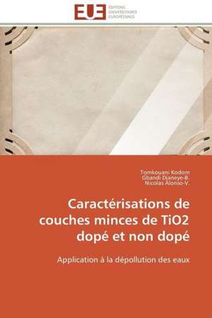 Caracterisations de Couches Minces de Tio2 Dope Et Non Dope: Pourquoi? Comment? de Tomkouani Kodom