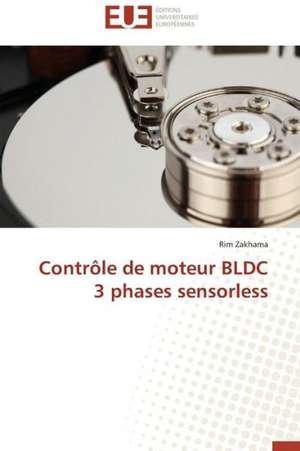 Controle de Moteur Bldc 3 Phases Sensorless: Pourquoi? Comment? de Rim Zakhama