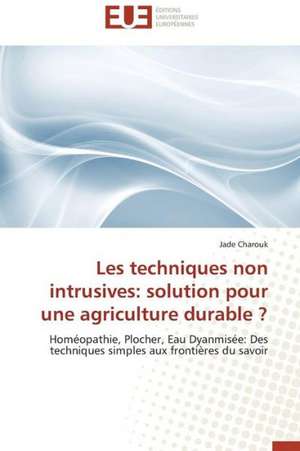 Les Techniques Non Intrusives: Solution Pour Une Agriculture Durable ? de Jade Charouk