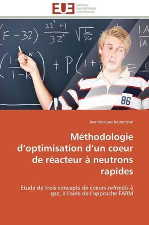 Methodologie D Optimisation D Un Coeur de Reacteur a Neutrons Rapides: Materiau D'Avenir Pour La Pile Sofc? de Jean-Jacques Ingremeau