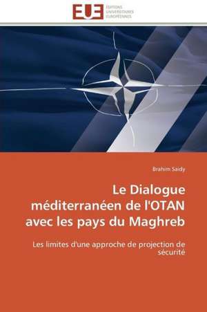 Le Dialogue Mediterraneen de L'Otan Avec Les Pays Du Maghreb: Analyse Des Actions Du Cilss Au Burkina Faso de Brahim Saidy