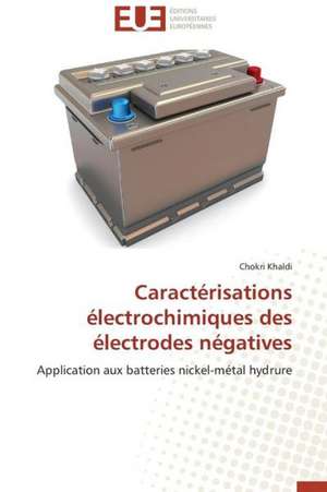 Caracterisations Electrochimiques Des Electrodes Negatives: Analyse Des Actions Du Cilss Au Burkina Faso de Chokri Khaldi