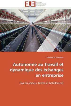 Autonomie Au Travail Et Dynamique Des Echanges En Entreprise: Analyse Des Actions Du Cilss Au Burkina Faso de Sourour El Andoulsi