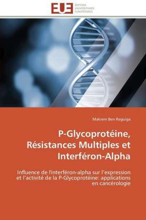 P-Glycoproteine, Resistances Multiples Et Interferon-Alpha: Analyse Des Actions Du Cilss Au Burkina Faso de Makrem Ben Reguiga