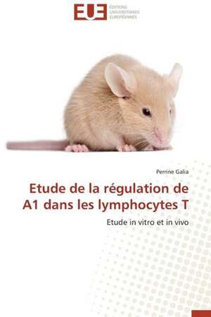 Etude de La Regulation de A1 Dans Les Lymphocytes T: Un Paysage Culturel a Valoriser de Perrine Galia