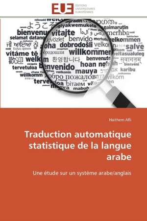 Traduction Automatique Statistique de La Langue Arabe: Un Paysage Culturel a Valoriser de Haithem Afli