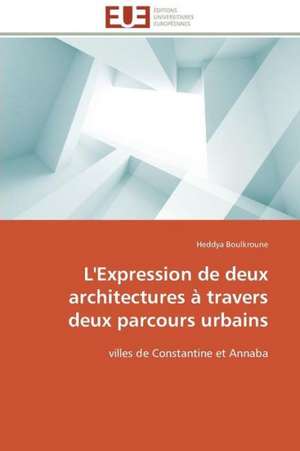 L'Expression de Deux Architectures a Travers Deux Parcours Urbains: Un Paysage Culturel a Valoriser de Heddya Boulkroune