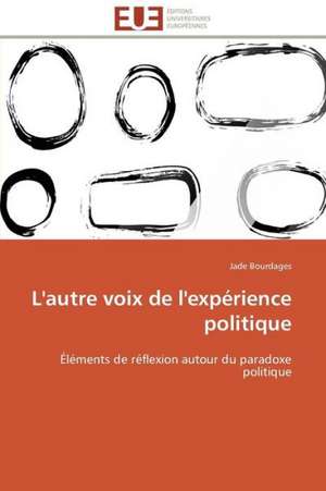 L'Autre Voix de L'Experience Politique: Un Paysage Culturel a Valoriser de Jade Bourdages