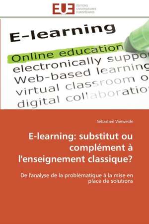 E-Learning: Substitut Ou Complement A L'Enseignement Classique? de Sébastien Vanwelde