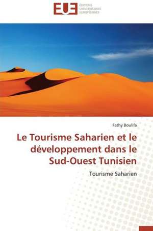 Le Tourisme Saharien Et Le Developpement Dans Le Sud-Ouest Tunisien: Substitut Ou Complement A L'Enseignement Classique? de Fathy Boulifa