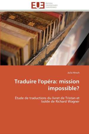 Traduire L'Opera: Mission Impossible? de Julia Hirsch