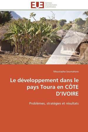 Le Developpement Dans Le Pays Toura En Cote D Ivoire: Une Boite Noire? de Moustapha Soumahoro